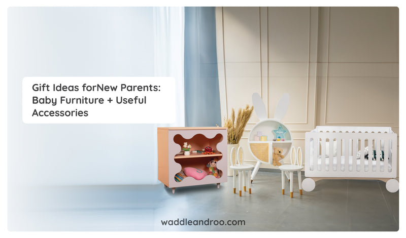 Gift Ideas for New Parents: Baby Furniture and Useful Accessories