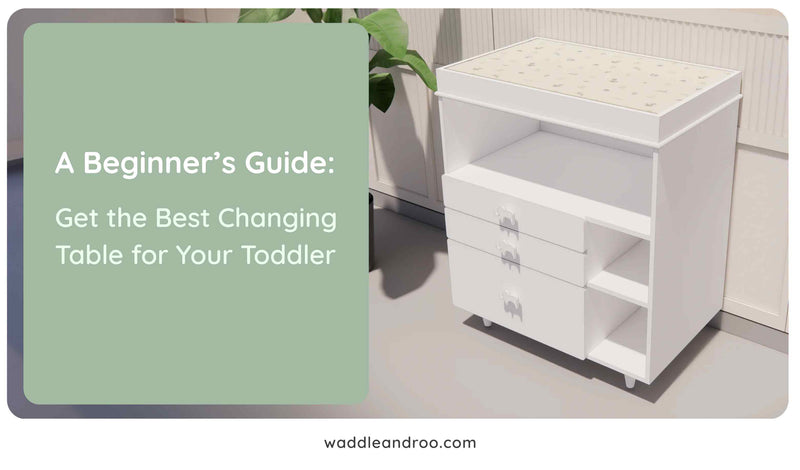 A Beginner’s Guide: Get the Best Changing Table for Your Toddler